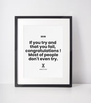 if you try and fail congratulations, most of people dont even try