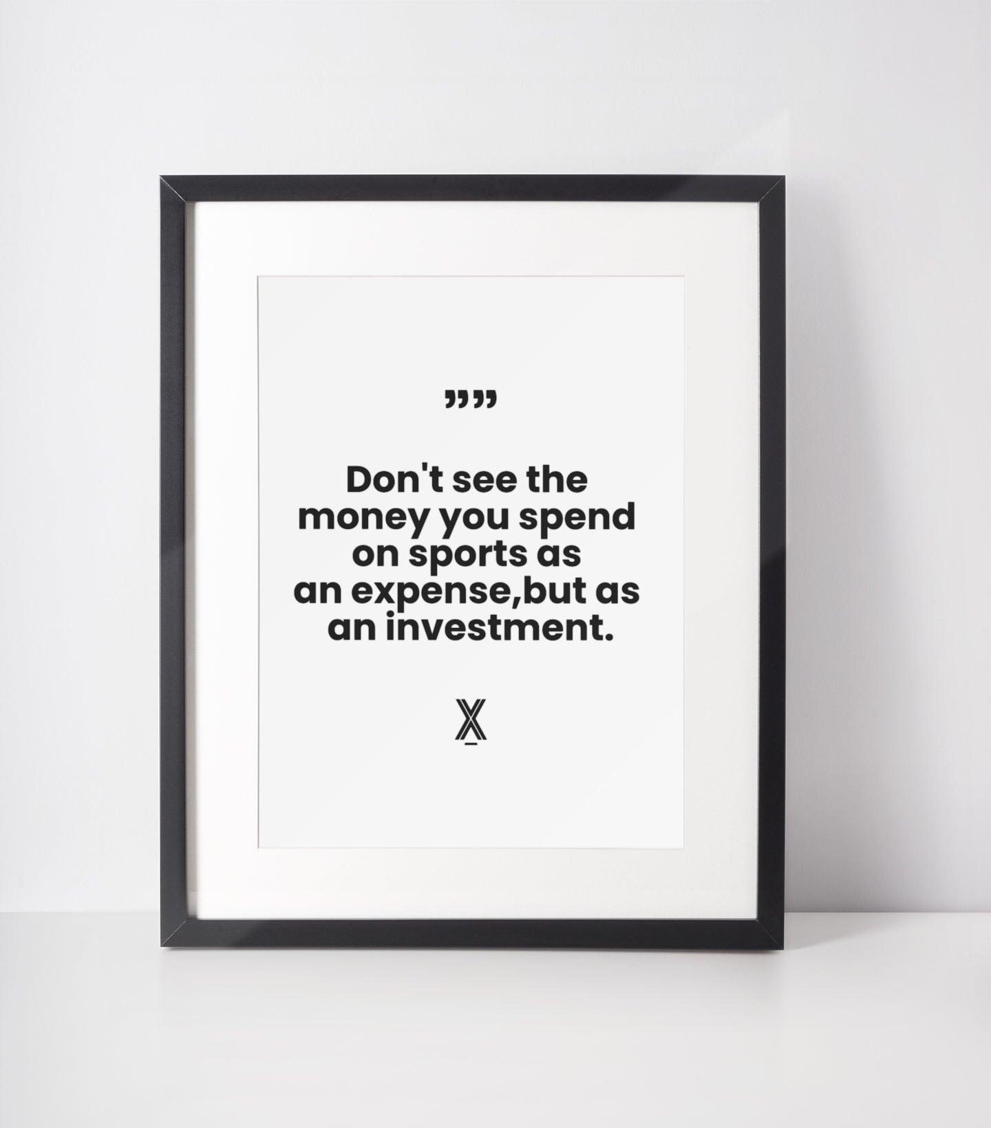 dont see the money you spend on sports as an expense, but as an investment poster